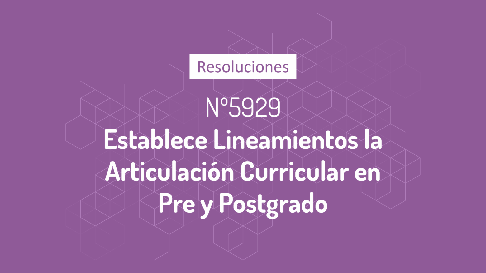 Resolución 5929 – Articulación Curricular en Pre y Postgrado